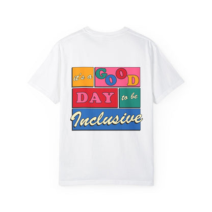 Good Day to Be Inclusive Comfort Colors T-Shirt | Front and Back Print