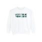 Lucky To Be Your COTA Comfort Colors Sweatshirt