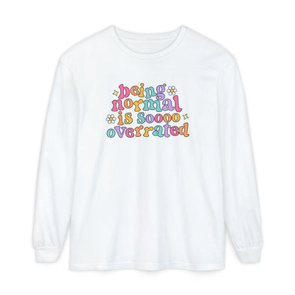 Being Normal Is Overrated Long Sleeve Comfort Colors T-Shirt