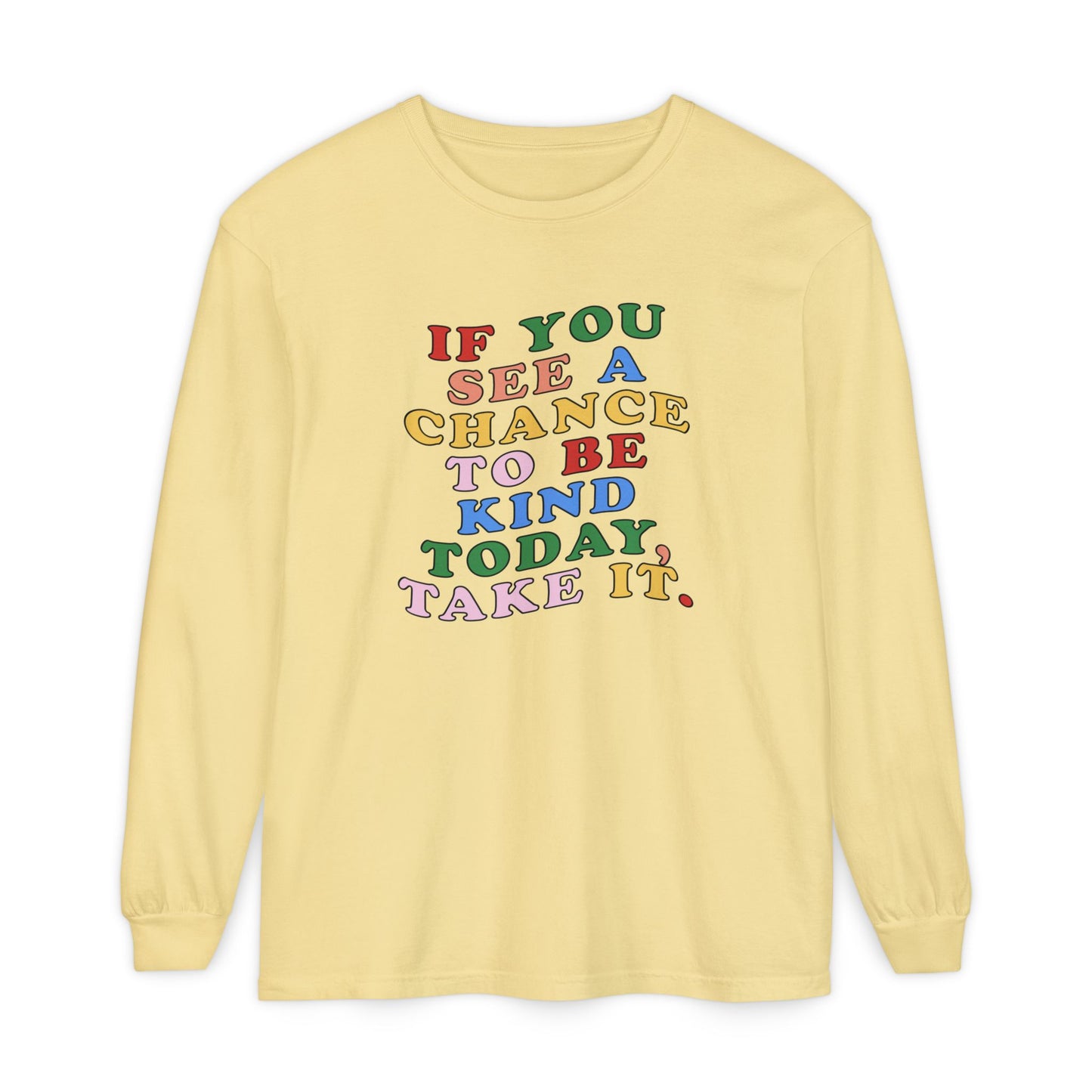 A Chance to Be Kind Long Sleeve Comfort Colors T-Shirt