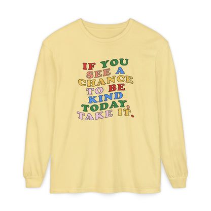 A Chance to Be Kind Long Sleeve Comfort Colors T-Shirt