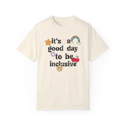 It’s a Good Day to Be Inclusive Distressed Comfort Colors T-Shirt