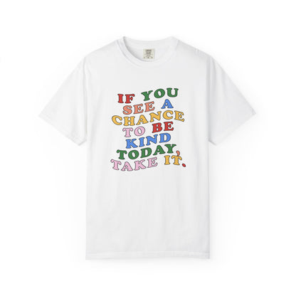 A Chance to Be Kind Comfort Colors T-Shirt