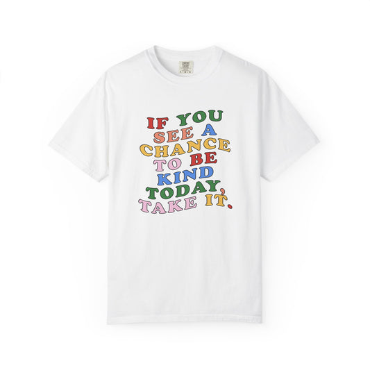A Chance to Be Kind Comfort Colors T-Shirt
