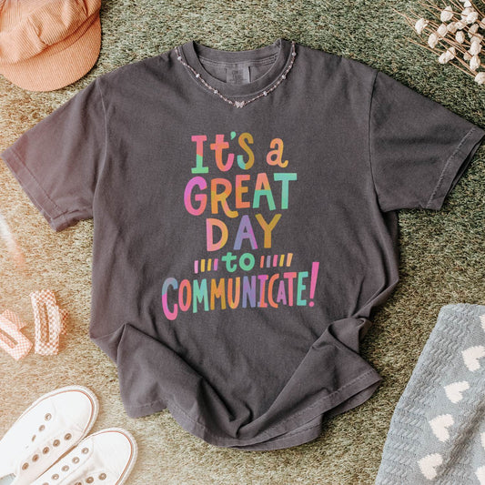 It's a Great Day to Communicate Comfort Colors T-Shirt