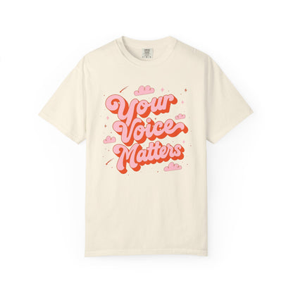 Your Voice Matters Comfort Colors T-Shirt