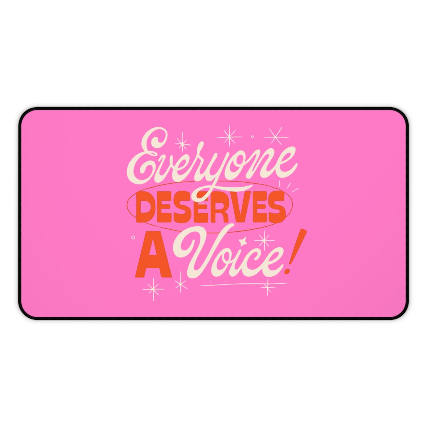 Everyone Deserves a Voice Desk Mat