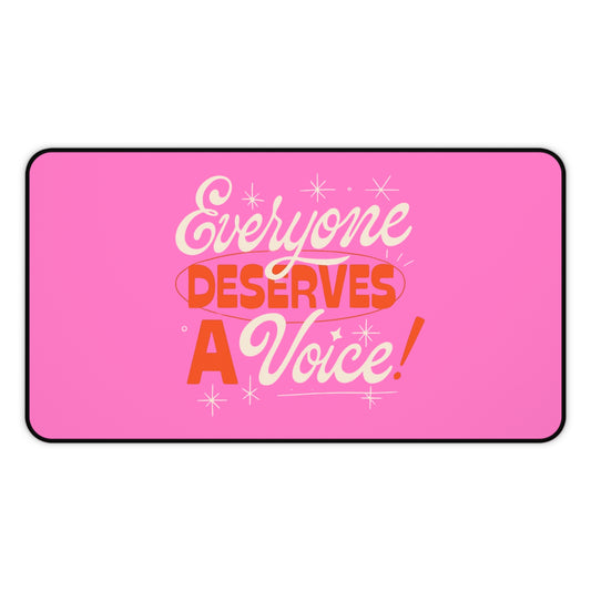 Everyone Deserves a Voice Desk Mat
