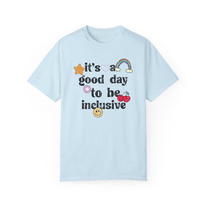 It’s a Good Day to Be Inclusive Distressed Comfort Colors T-Shirt