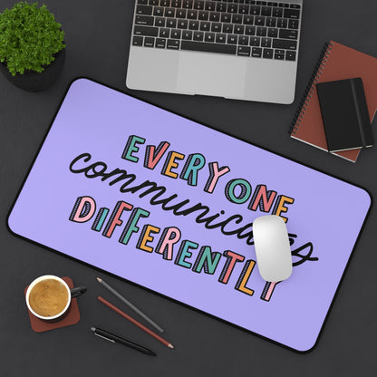 Everyone Communicates Differently Desk Mat