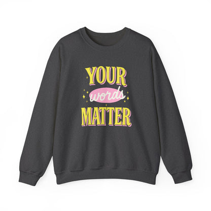 Your Words Matter Crewneck Sweatshirt