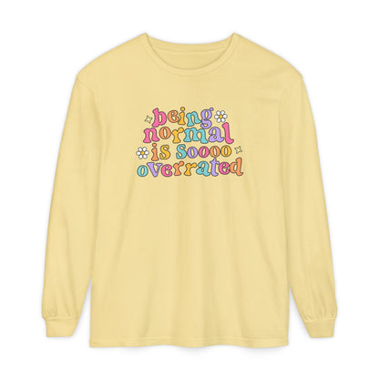 Being Normal Is Overrated Long Sleeve Comfort Colors T-Shirt