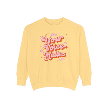 Your Voice Matters Comfort Colors Sweatshirt