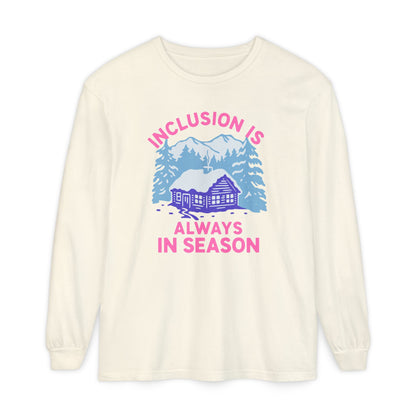 Inclusion Is Always in Season Long Sleeve Comfort Colors T-Shirt