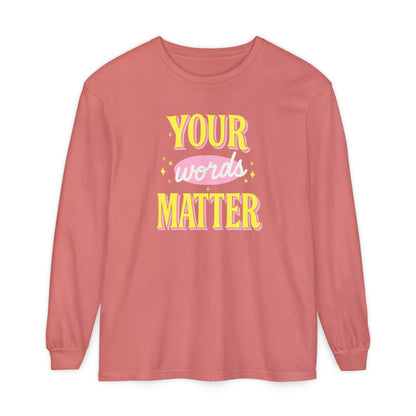 Your Words Matter Long Sleeve Comfort Colors T-shirt