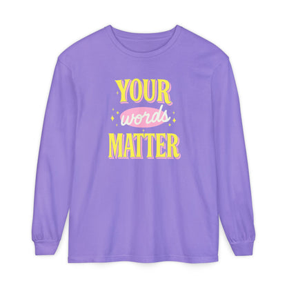Your Words Matter Long Sleeve Comfort Colors T-shirt