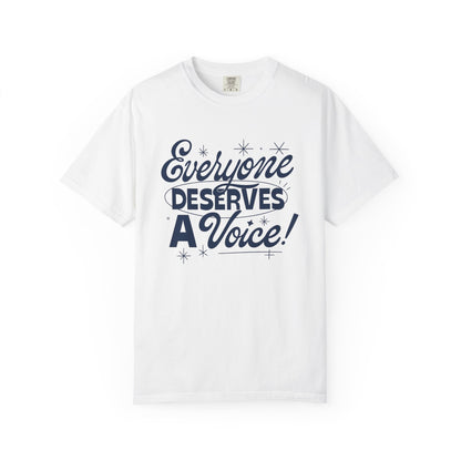 Everyone Deserves a Voice Comfort Colors T-Shirt
