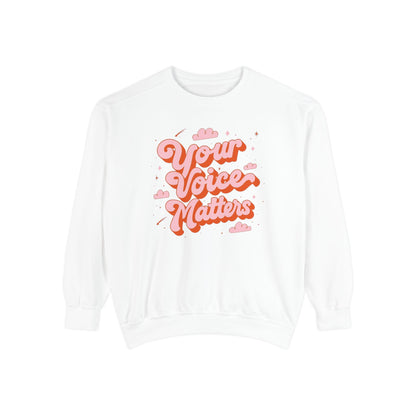 Your Voice Matters Comfort Colors Sweatshirt