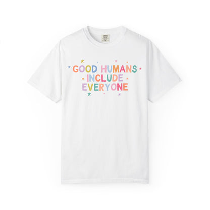 Good Humans Include Everyone Comfort Colors T-Shirt
