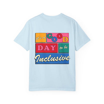 Good Day to Be Inclusive Comfort Colors T-Shirt | Front and Back Print