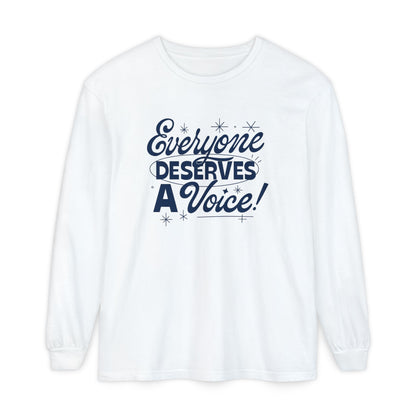 Everyone Deserves a Voice Long Sleeve Comfort Colors T-shirt
