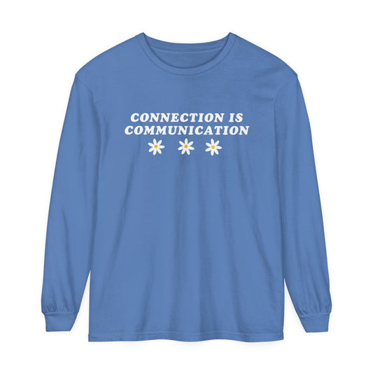 Connection Is Communication Long Sleeve Comfort Colors T-Shirt