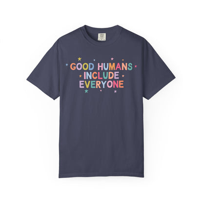 Good Humans Include Everyone Comfort Colors T-Shirt