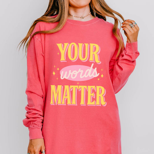 Your Words Matter Long Sleeve Comfort Colors T-shirt