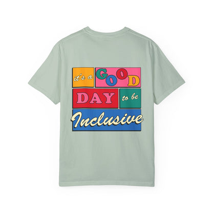 Good Day to Be Inclusive Comfort Colors T-Shirt | Front and Back Print