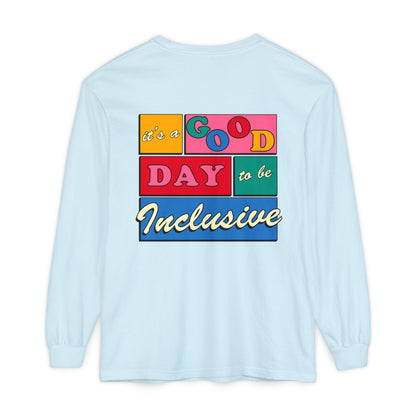Good Day to Be Inclusive Long Sleeve Comfort Colors T-Shirt | Front and Back Print