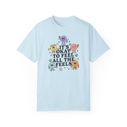 It's Okay to Feel All The Feels Comfort Colors T-Shirt