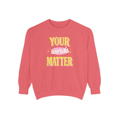 Your Words Matter Comfort Colors Sweatshirt