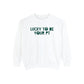 Lucky To Be Your PT Comfort Colors Sweatshirt