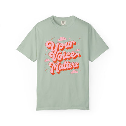 Your Voice Matters Comfort Colors T-Shirt
