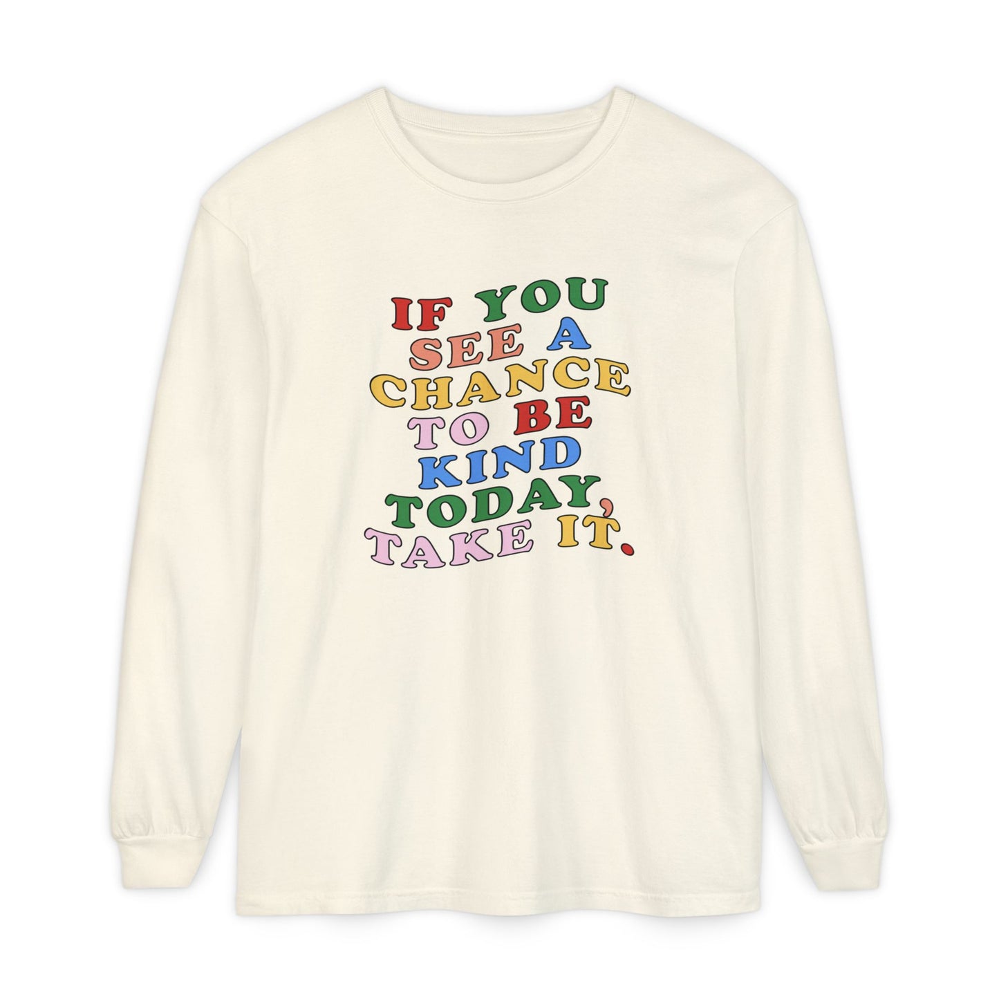 A Chance to Be Kind Long Sleeve Comfort Colors T-Shirt