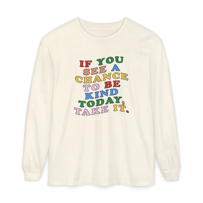 A Chance to Be Kind Long Sleeve Comfort Colors T-Shirt