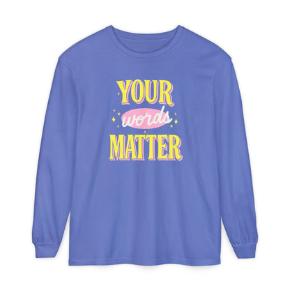 Your Words Matter Long Sleeve Comfort Colors T-shirt