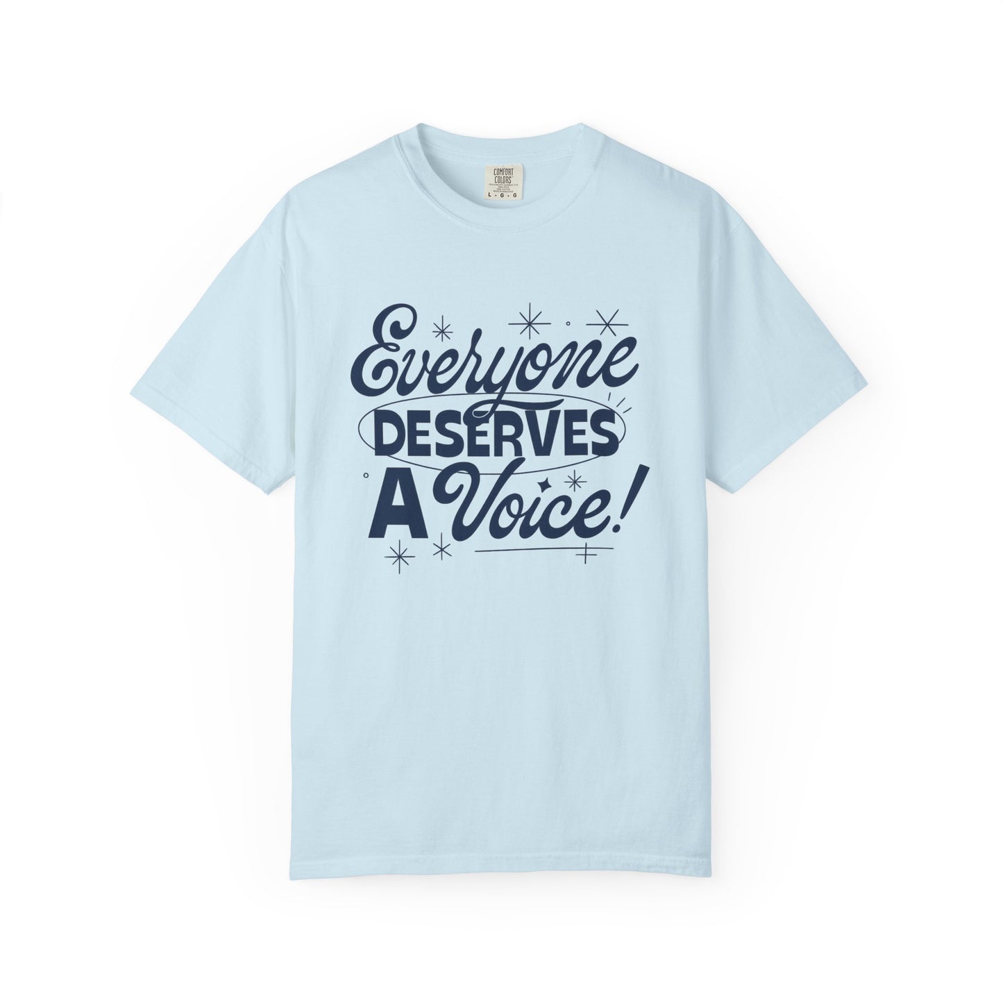 Everyone Deserves a Voice Comfort Colors T-Shirt