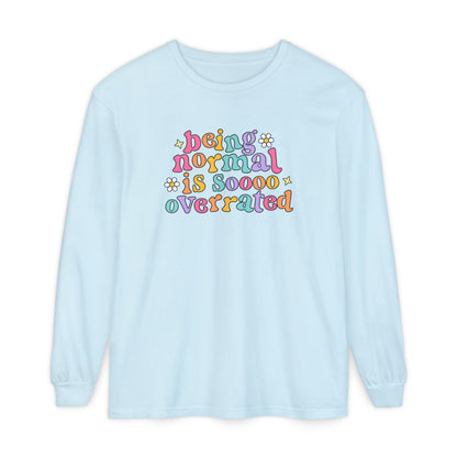 Being Normal Is Overrated Long Sleeve Comfort Colors T-Shirt