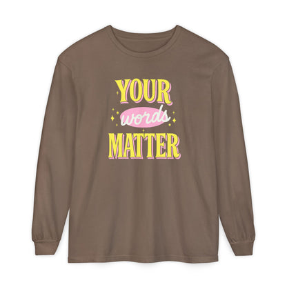 Your Words Matter Long Sleeve Comfort Colors T-shirt