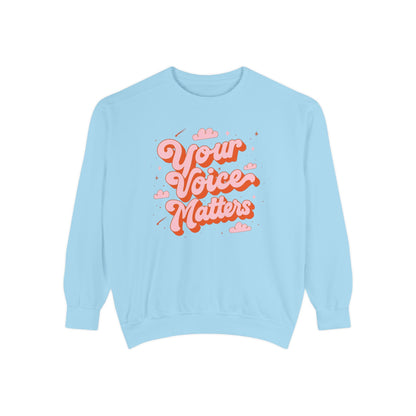Your Voice Matters Comfort Colors Sweatshirt
