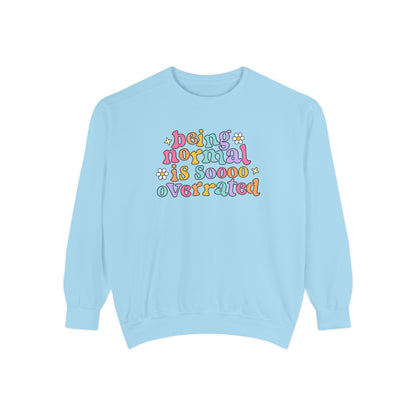 Being Normal Is Overrated Comfort Colors Sweatshirt