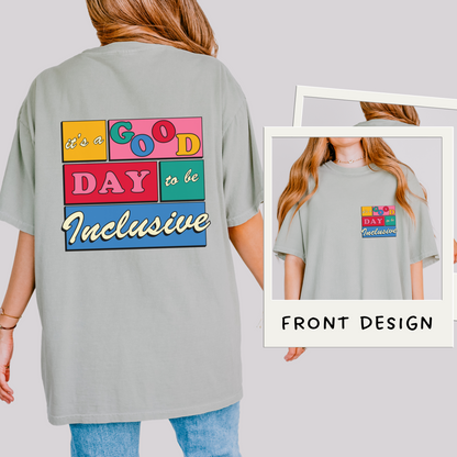 Good Day to Be Inclusive Comfort Colors T-Shirt | Front and Back Print