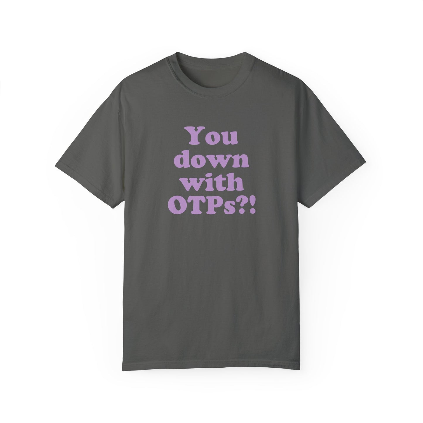 You Down With OTPs?! Comfort Colors T-Shirt