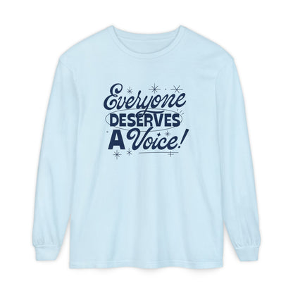 Everyone Deserves a Voice Long Sleeve Comfort Colors T-shirt