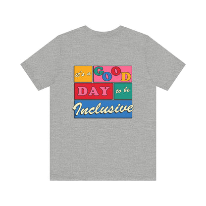 Good Day to Be Inclusive Jersey T-Shirt | Front and Back Print