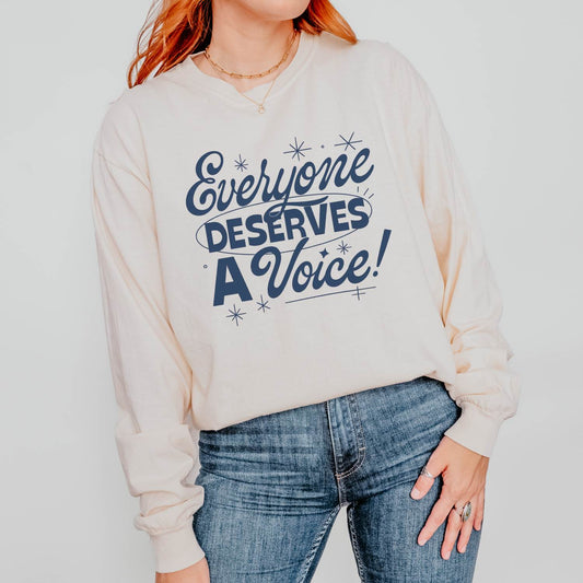 Everyone Deserves a Voice Long Sleeve Comfort Colors T-shirt