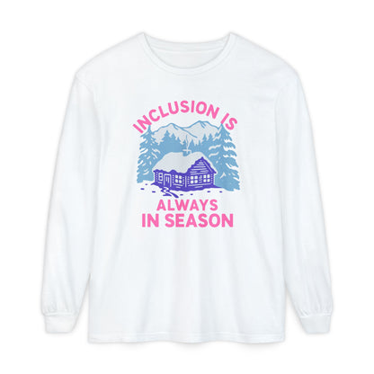 Inclusion Is Always in Season Long Sleeve Comfort Colors T-Shirt
