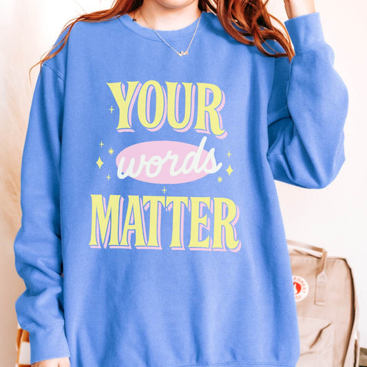 Your Words Matter Comfort Colors Sweatshirt