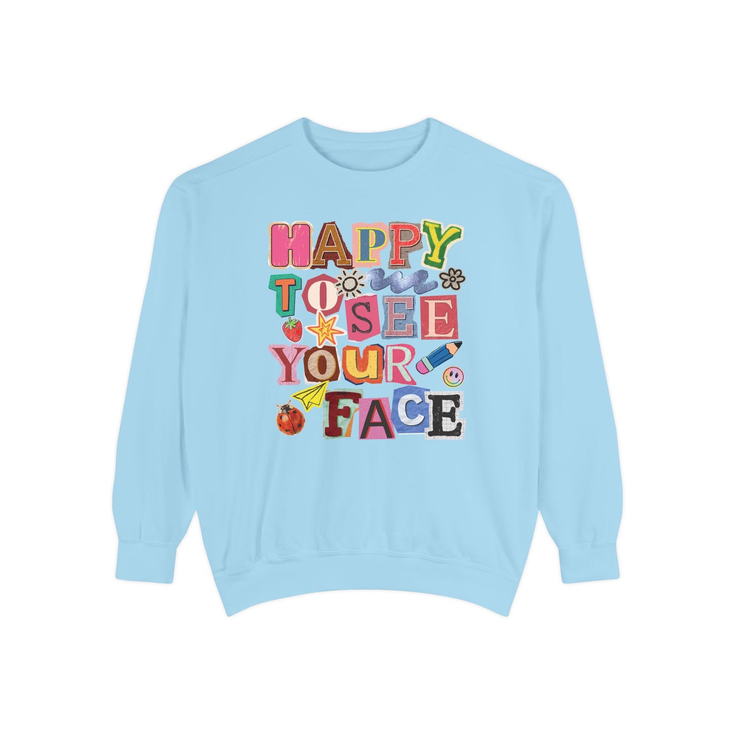 Happy to See Your Face Comfort Colors Sweatshirt